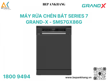 Máy rửa bát Grand-X SMS7GX86G - Series 7 - Xuất xứ: Thái Lan